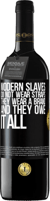 39,95 € Free Shipping | Red Wine RED Edition MBE Reserve Modern slaves do not wear straps. They wear a brand and they owe it all Black Label. Customizable label Reserve 12 Months Harvest 2015 Tempranillo