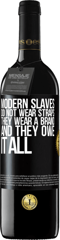 39,95 € Free Shipping | Red Wine RED Edition MBE Reserve Modern slaves do not wear straps. They wear a brand and they owe it all Black Label. Customizable label Reserve 12 Months Harvest 2014 Tempranillo