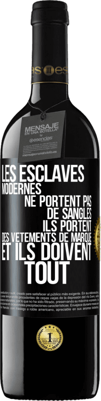 39,95 € Envoi gratuit | Vin rouge Édition RED MBE Réserve Les esclaves modernes ne portent pas de sangles. Ils portent des vêtements de marque et ils doivent tout Étiquette Noire. Étiquette personnalisable Réserve 12 Mois Récolte 2015 Tempranillo