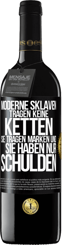 39,95 € Kostenloser Versand | Rotwein RED Ausgabe MBE Reserve Moderne Sklaven tragen keine Ketten. Sie tragen Marken und sie haben nur Schulden Schwarzes Etikett. Anpassbares Etikett Reserve 12 Monate Ernte 2015 Tempranillo