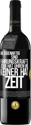 39,95 € Kostenloser Versand | Rotwein RED Ausgabe MBE Reserve Wie eigenartig sind Führungskräfte. Jeder hat Uhren und keiner hat Zeit Schwarzes Etikett. Anpassbares Etikett Reserve 12 Monate Ernte 2015 Tempranillo