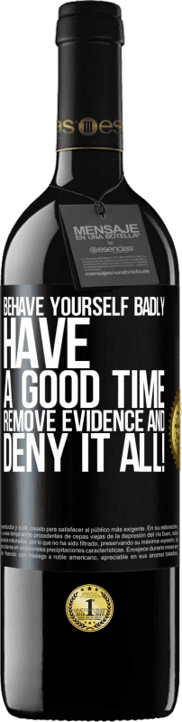 39,95 € Free Shipping | Red Wine RED Edition MBE Reserve Behave yourself badly. Have a good time. Remove evidence and ... Deny it all! Black Label. Customizable label Reserve 12 Months Harvest 2015 Tempranillo