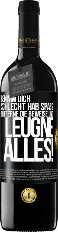 39,95 € Kostenloser Versand | Rotwein RED Ausgabe MBE Reserve Benimm dich schlecht. Hab Spaß. Entferne die Beweise und .... Leugne alles! Schwarzes Etikett. Anpassbares Etikett Reserve 12 Monate Ernte 2015 Tempranillo