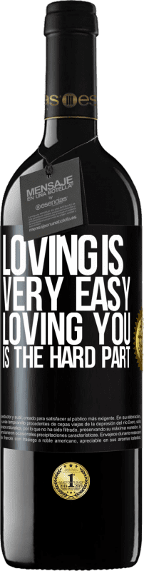 39,95 € Free Shipping | Red Wine RED Edition MBE Reserve Loving is very easy, loving you is the hard part Black Label. Customizable label Reserve 12 Months Harvest 2014 Tempranillo