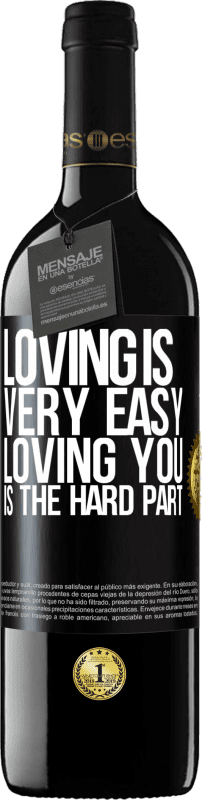 39,95 € Free Shipping | Red Wine RED Edition MBE Reserve Loving is very easy, loving you is the hard part Black Label. Customizable label Reserve 12 Months Harvest 2016 Tempranillo