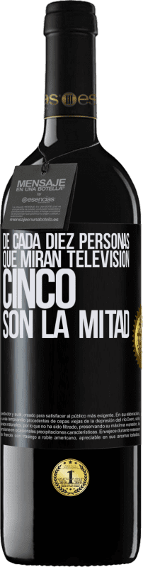 39,95 € Envío gratis | Vino Tinto Edición RED MBE Reserva De cada diez personas que miran televisión, cinco son la mitad Etiqueta Negra. Etiqueta personalizable Reserva 12 Meses Cosecha 2015 Tempranillo