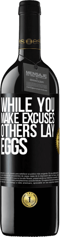 39,95 € Free Shipping | Red Wine RED Edition MBE Reserve While you make excuses, others lay eggs Black Label. Customizable label Reserve 12 Months Harvest 2015 Tempranillo