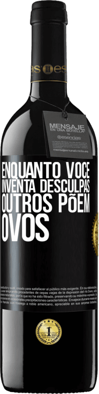 39,95 € Envio grátis | Vinho tinto Edição RED MBE Reserva Enquanto você inventa desculpas, outros põem ovos Etiqueta Preta. Etiqueta personalizável Reserva 12 Meses Colheita 2015 Tempranillo