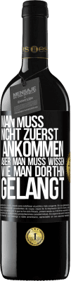 39,95 € Kostenloser Versand | Rotwein RED Ausgabe MBE Reserve Man muss nicht zuerst ankommen, aber man muss wissen, wie man dorthin gelangt Schwarzes Etikett. Anpassbares Etikett Reserve 12 Monate Ernte 2014 Tempranillo