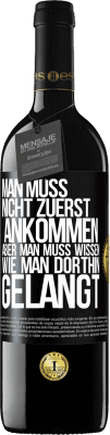 39,95 € Kostenloser Versand | Rotwein RED Ausgabe MBE Reserve Man muss nicht zuerst ankommen, aber man muss wissen, wie man dorthin gelangt Schwarzes Etikett. Anpassbares Etikett Reserve 12 Monate Ernte 2016 Tempranillo