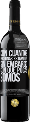 39,95 € Envío gratis | Vino Tinto Edición RED MBE Reserva Con cuántas personas estamos y, sin embargo, con qué pocas somos Etiqueta Negra. Etiqueta personalizable Reserva 12 Meses Cosecha 2015 Tempranillo