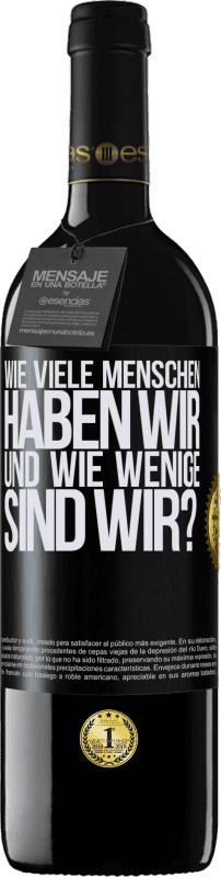 39,95 € Kostenloser Versand | Rotwein RED Ausgabe MBE Reserve Wie viele Menschen haben wir und wie wenige sind wir? Schwarzes Etikett. Anpassbares Etikett Reserve 12 Monate Ernte 2015 Tempranillo