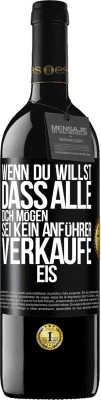 39,95 € Kostenloser Versand | Rotwein RED Ausgabe MBE Reserve Wenn du willst, dass alle dich mögen, sei kein Anführer. Verkaufe Eis. Schwarzes Etikett. Anpassbares Etikett Reserve 12 Monate Ernte 2014 Tempranillo