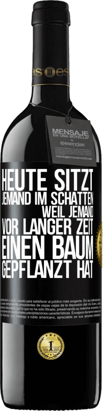 39,95 € Kostenloser Versand | Rotwein RED Ausgabe MBE Reserve Heute sitzt jemand im Schatten, weil jemand vor langer Zeit einen Baum gepflanzt hat Schwarzes Etikett. Anpassbares Etikett Reserve 12 Monate Ernte 2015 Tempranillo