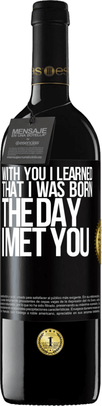 39,95 € Free Shipping | Red Wine RED Edition MBE Reserve With you I learned that I was born the day I met you Black Label. Customizable label Reserve 12 Months Harvest 2014 Tempranillo
