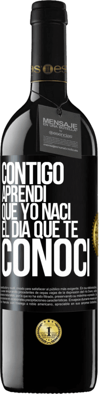 39,95 € Envío gratis | Vino Tinto Edición RED MBE Reserva Contigo aprendí que yo nací el día que te conocí Etiqueta Negra. Etiqueta personalizable Reserva 12 Meses Cosecha 2015 Tempranillo