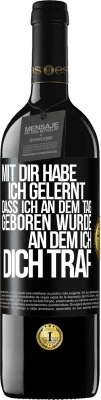 39,95 € Kostenloser Versand | Rotwein RED Ausgabe MBE Reserve Mit dir habe ich gelernt, dass ich an dem Tag geboren wurde, an dem ich dich traf Schwarzes Etikett. Anpassbares Etikett Reserve 12 Monate Ernte 2015 Tempranillo