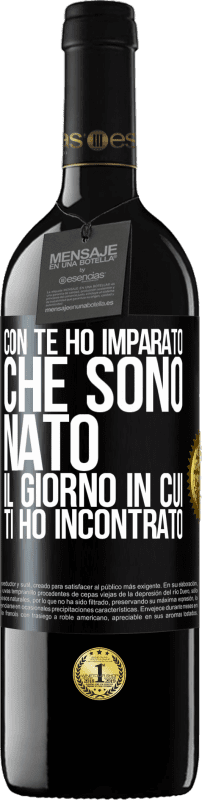 39,95 € Spedizione Gratuita | Vino rosso Edizione RED MBE Riserva Con te ho imparato che sono nato il giorno in cui ti ho incontrato Etichetta Nera. Etichetta personalizzabile Riserva 12 Mesi Raccogliere 2015 Tempranillo