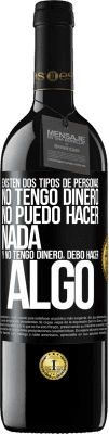 39,95 € Envío gratis | Vino Tinto Edición RED MBE Reserva Existen dos tipos de personas. No tengo dinero, no puedo hacer nada y No tengo dinero, debo hacer algo Etiqueta Negra. Etiqueta personalizable Reserva 12 Meses Cosecha 2014 Tempranillo