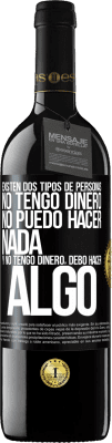 39,95 € Envío gratis | Vino Tinto Edición RED MBE Reserva Existen dos tipos de personas. No tengo dinero, no puedo hacer nada y No tengo dinero, debo hacer algo Etiqueta Negra. Etiqueta personalizable Reserva 12 Meses Cosecha 2016 Tempranillo