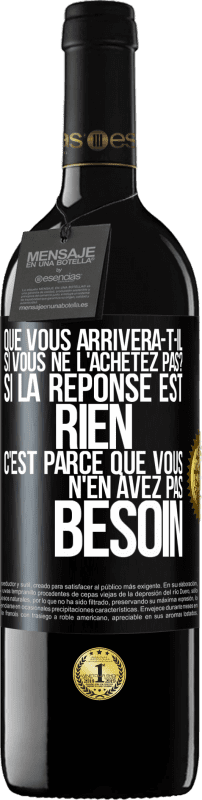 39,95 € Envoi gratuit | Vin rouge Édition RED MBE Réserve Que vous arrivera-t-il si vous ne l'achetez pas? Si la réponse est rien c'est parce que vous n'en avez pas besoin Étiquette Noire. Étiquette personnalisable Réserve 12 Mois Récolte 2015 Tempranillo