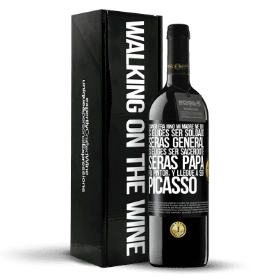 «Cuando era niño mi madre me dijo: si eliges ser soldado, serás general si eliges ser sacerdote, serás Papa. Fui pintor, y» Edición RED MBE Reserva