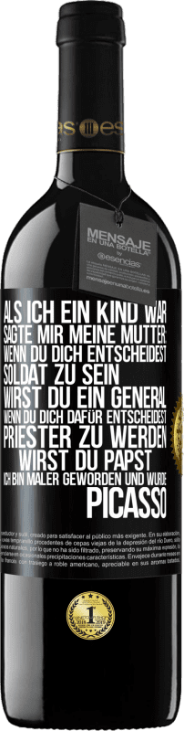 39,95 € Kostenloser Versand | Rotwein RED Ausgabe MBE Reserve Als ich ein Kind war, sagte mir meine Mutter: Wenn du dich entscheidest, Soldat zu sein, wirst du ein General. Wenn du dich dafü Schwarzes Etikett. Anpassbares Etikett Reserve 12 Monate Ernte 2015 Tempranillo