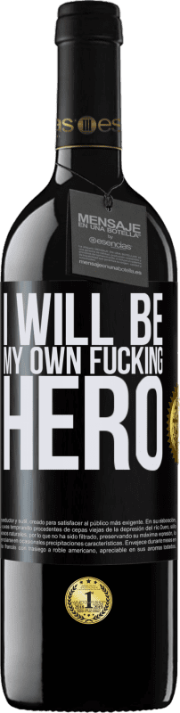 39,95 € Kostenloser Versand | Rotwein RED Ausgabe MBE Reserve I will be my own fucking hero Schwarzes Etikett. Anpassbares Etikett Reserve 12 Monate Ernte 2015 Tempranillo