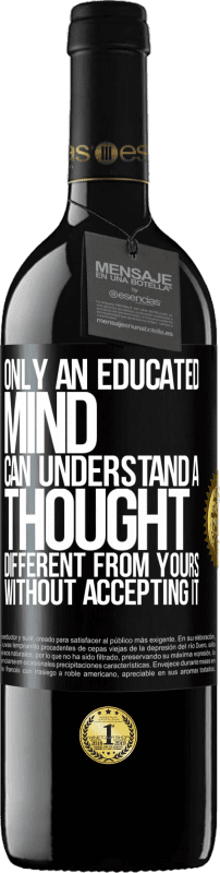 39,95 € Free Shipping | Red Wine RED Edition MBE Reserve Only an educated mind can understand a thought different from yours without accepting it Black Label. Customizable label Reserve 12 Months Harvest 2015 Tempranillo