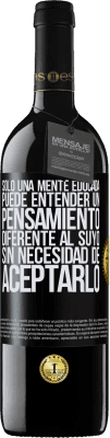 39,95 € Envío gratis | Vino Tinto Edición RED MBE Reserva Sólo una mente educada puede entender un pensamiento diferente al suyo sin necesidad de aceptarlo Etiqueta Negra. Etiqueta personalizable Reserva 12 Meses Cosecha 2014 Tempranillo