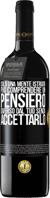 39,95 € Spedizione Gratuita | Vino rosso Edizione RED MBE Riserva Solo una mente istruita può comprendere un pensiero diverso dal tuo senza accettarlo Etichetta Nera. Etichetta personalizzabile Riserva 12 Mesi Raccogliere 2015 Tempranillo