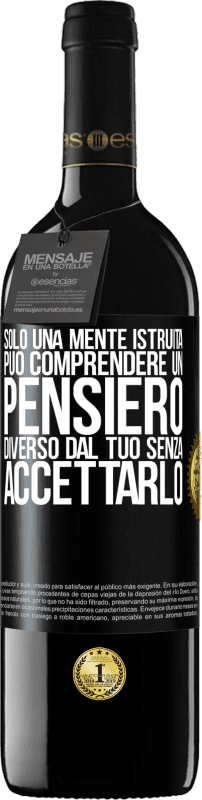 39,95 € Spedizione Gratuita | Vino rosso Edizione RED MBE Riserva Solo una mente istruita può comprendere un pensiero diverso dal tuo senza accettarlo Etichetta Nera. Etichetta personalizzabile Riserva 12 Mesi Raccogliere 2016 Tempranillo