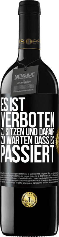 39,95 € Kostenloser Versand | Rotwein RED Ausgabe MBE Reserve Es ist verboten zu sitzen und darauf zu warten, dass es passiert Schwarzes Etikett. Anpassbares Etikett Reserve 12 Monate Ernte 2015 Tempranillo