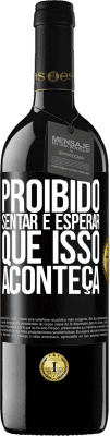 39,95 € Envio grátis | Vinho tinto Edição RED MBE Reserva Proibido sentar e esperar que isso aconteça Etiqueta Preta. Etiqueta personalizável Reserva 12 Meses Colheita 2014 Tempranillo