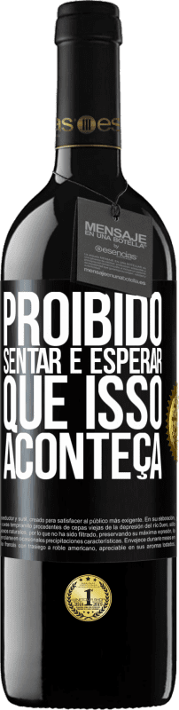 39,95 € Envio grátis | Vinho tinto Edição RED MBE Reserva Proibido sentar e esperar que isso aconteça Etiqueta Preta. Etiqueta personalizável Reserva 12 Meses Colheita 2015 Tempranillo