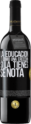 39,95 € Envío gratis | Vino Tinto Edición RED MBE Reserva La educación es como una erección. Si la tienes, se nota Etiqueta Negra. Etiqueta personalizable Reserva 12 Meses Cosecha 2015 Tempranillo