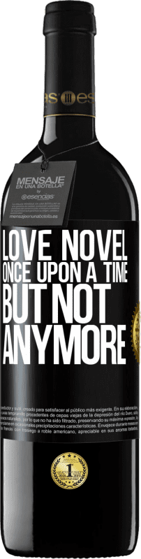 39,95 € Free Shipping | Red Wine RED Edition MBE Reserve Love novel. Once upon a time, but not anymore Black Label. Customizable label Reserve 12 Months Harvest 2015 Tempranillo