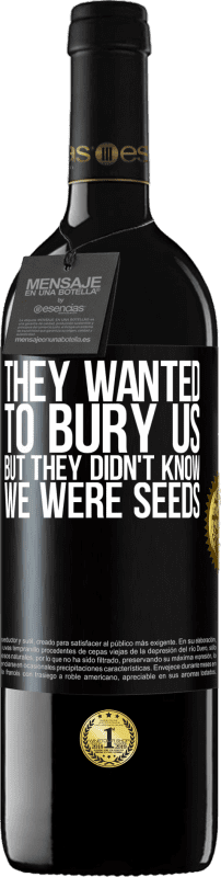 39,95 € Free Shipping | Red Wine RED Edition MBE Reserve They wanted to bury us. But they didn't know we were seeds Black Label. Customizable label Reserve 12 Months Harvest 2015 Tempranillo