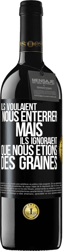 39,95 € Envoi gratuit | Vin rouge Édition RED MBE Réserve Ils voulaient nous enterrer. Mais ils ignoraient que nous étions des graines Étiquette Noire. Étiquette personnalisable Réserve 12 Mois Récolte 2015 Tempranillo