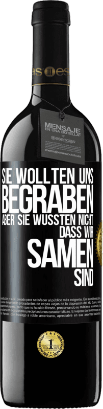 39,95 € Kostenloser Versand | Rotwein RED Ausgabe MBE Reserve Sie wollten uns begraben. Aber sie wussten nicht, dass wir Samen sind Schwarzes Etikett. Anpassbares Etikett Reserve 12 Monate Ernte 2015 Tempranillo