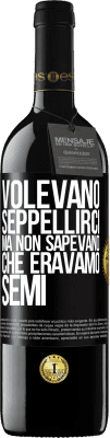 39,95 € Spedizione Gratuita | Vino rosso Edizione RED MBE Riserva Volevano seppellirci. Ma non sapevano che eravamo semi Etichetta Nera. Etichetta personalizzabile Riserva 12 Mesi Raccogliere 2015 Tempranillo