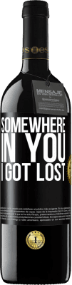 39,95 € Free Shipping | Red Wine RED Edition MBE Reserve Somewhere in you I got lost Black Label. Customizable label Reserve 12 Months Harvest 2015 Tempranillo