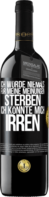 39,95 € Kostenloser Versand | Rotwein RED Ausgabe MBE Reserve Ich würde niemals für meine Meinungen sterben, ich könnte mich irren Schwarzes Etikett. Anpassbares Etikett Reserve 12 Monate Ernte 2015 Tempranillo