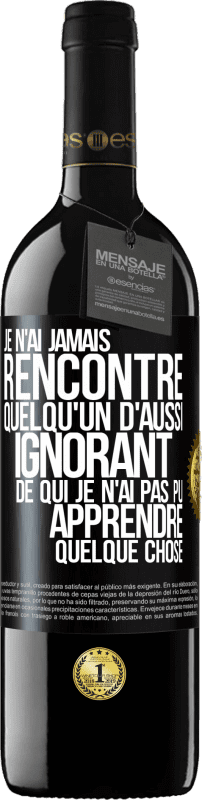 39,95 € Envoi gratuit | Vin rouge Édition RED MBE Réserve Je n'ai jamais rencontré quelqu'un d'aussi ignorant de qui je n'ai pas pu apprendre quelque chose Étiquette Noire. Étiquette personnalisable Réserve 12 Mois Récolte 2015 Tempranillo