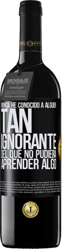 39,95 € Envío gratis | Vino Tinto Edición RED MBE Reserva Nunca he conocido a alguien tan ignorante del que no pudiera aprender algo Etiqueta Negra. Etiqueta personalizable Reserva 12 Meses Cosecha 2015 Tempranillo