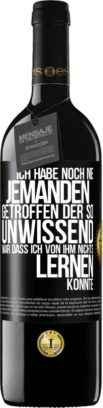 39,95 € Kostenloser Versand | Rotwein RED Ausgabe MBE Reserve Ich habe noch nie jemanden getroffen, der so unwissend war, dass ich von ihm nichts lernen konnte Schwarzes Etikett. Anpassbares Etikett Reserve 12 Monate Ernte 2015 Tempranillo