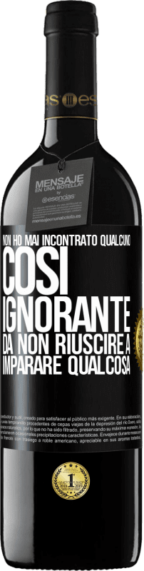 39,95 € Spedizione Gratuita | Vino rosso Edizione RED MBE Riserva Non ho mai incontrato qualcuno così ignorante da non riuscire a imparare qualcosa Etichetta Nera. Etichetta personalizzabile Riserva 12 Mesi Raccogliere 2015 Tempranillo