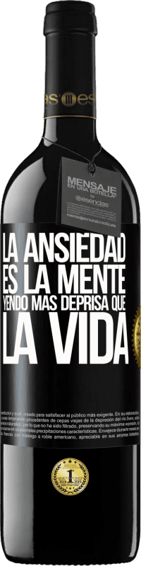 39,95 € Envío gratis | Vino Tinto Edición RED MBE Reserva La ansiedad es la mente yendo más deprisa que la vida Etiqueta Negra. Etiqueta personalizable Reserva 12 Meses Cosecha 2015 Tempranillo