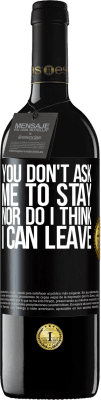 39,95 € Free Shipping | Red Wine RED Edition MBE Reserve You don't ask me to stay, nor do I think I can leave Black Label. Customizable label Reserve 12 Months Harvest 2015 Tempranillo