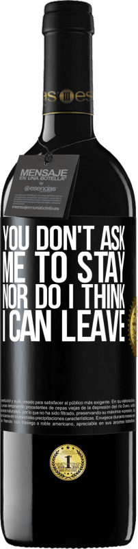 39,95 € Free Shipping | Red Wine RED Edition MBE Reserve You don't ask me to stay, nor do I think I can leave Black Label. Customizable label Reserve 12 Months Harvest 2015 Tempranillo